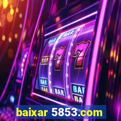 baixar 5853.com